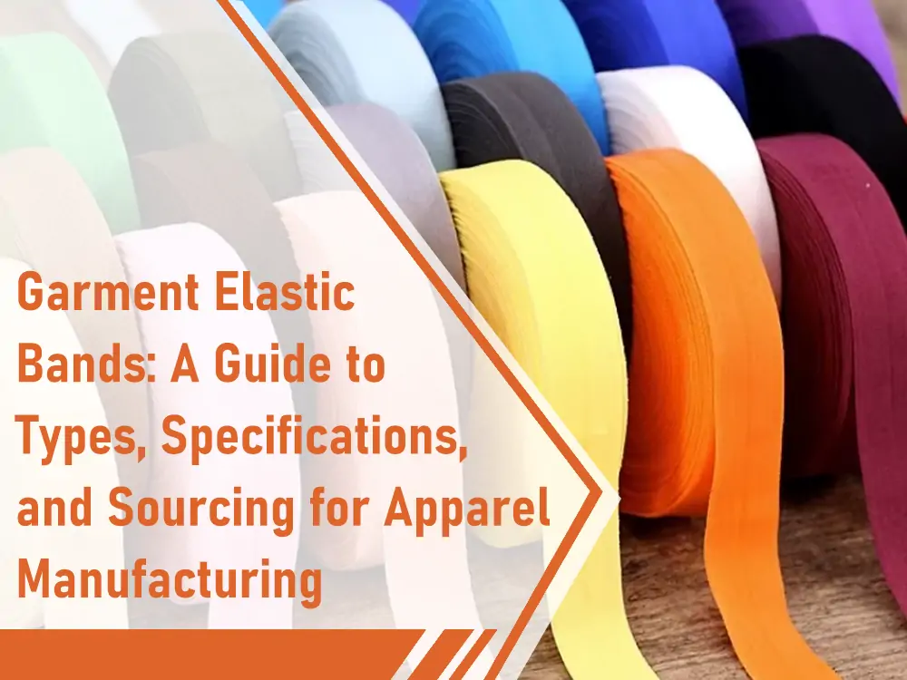 faixas elásticas para vestuário - um guia de tipos, especificações e fornecimento para a fabricação de vestuário