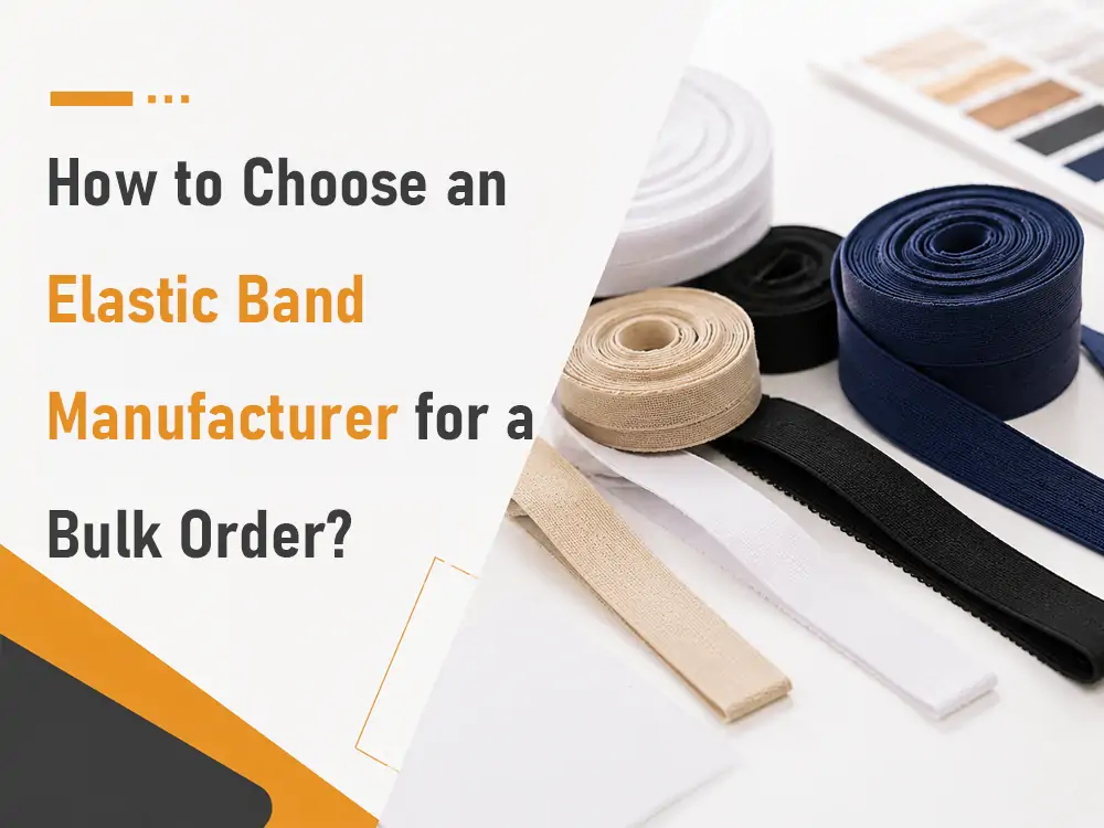How to Choose an Elastic Band Manufacturer for a Bulk Order blog cover image